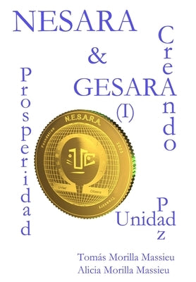 NESARA & GESARA... Creando Prosperidad, Paz, Unidad by Morilla Massieu, Tomás