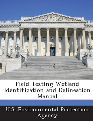 Field Testing Wetland Identification and Delineation Manual Paperback Bibliogov