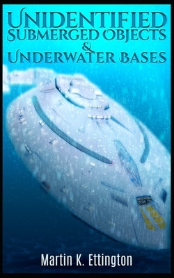 Unidentified Submerged Objects and Underwater Bases Paperback Independently Published