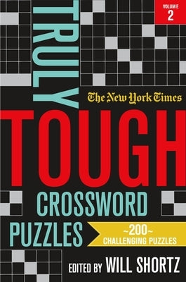 The New York Times Truly Tough Crossword Puzzles, Volume 2: 200 Challenging Puzzles by New York Times
