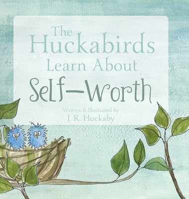 The Huckabirds Learn about Self-Worth by Huckaby, J. R.