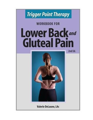 Trigger Point Therapy for Lower Back and Gluteal Pain: (Second Edition) by Delaune, Valerie Anne