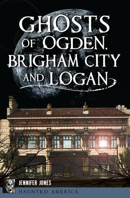 Paperback book titled "Ghosts of Ogden, Brigham City and Logan" by History Press, showing ghostly illustrations on the cover.