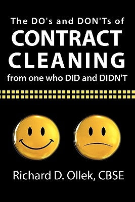 The DO's and DON'Ts of Contract Cleaning From One Who DID and DIDN'T by Ollek Cbse, Richard D.