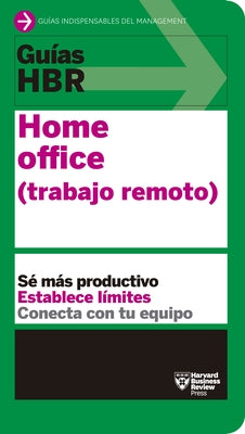 Guías Hbr: Home Office. Trabajo Remoto (HBR Guide to Remote Work Spanish Edition) by Harvard Business Review