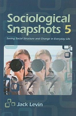 Sociological Snapshots 5: Seeing Social Structure and Change in Everyday Life Paperback Sage Publications, Inc