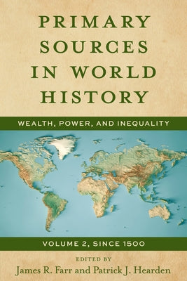 Primary Sources in World History: Wealth, Power, and Inequality, Since 1500 Paperback Rowman & Littlefield Publishers