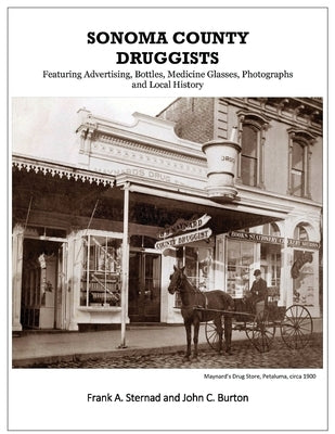 Sonoma County Druggists: Featuring Advertising, Bottles, Medicine Glasses, Photographs, and Local History Paperback Aperitifs Publishing