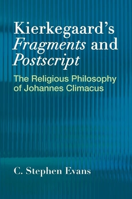 Kierkegaard's Fragments and Postscripts: The Religious Philosophy of Johannes Climacus Paperback Baylor University Press