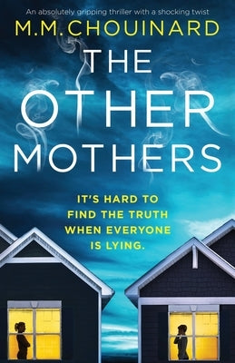 The Other Mothers: An absolutely gripping thriller with a shocking twist by Chouinard, M. M.