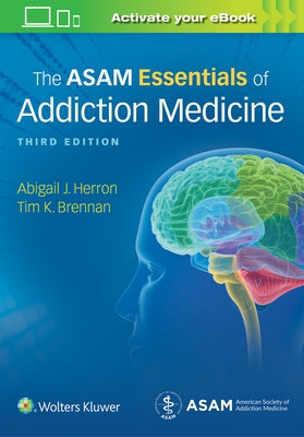 The Asam Essentials of Addiction Medicine by Herron, Abigail