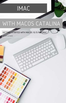 iMac with MacOS Catalina: Getting Started with MacOS 10.15 for Mac by La Counte, Scott