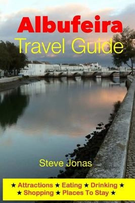 Albufeira Travel Guide - Attractions, Eating, Drinking, Shopping & Places To Stay Paperback Createspace Independent Publishing Platform