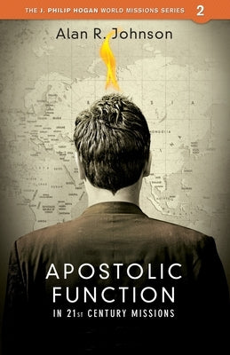Apostolic function: In 21st Century Missions by Johnson, Alan