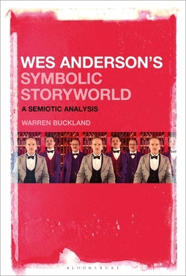 Wes Anderson's Symbolic Storyworld: A Semiotic Analysis Paperback Bloomsbury Publishing PLC