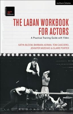 The Laban Workbook for Actors: A Practical Training Guide with Video by Bloom, Katya