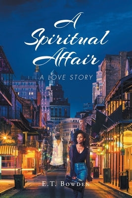 A Spiritual Affair: A Love Story by Bowden, E. T.