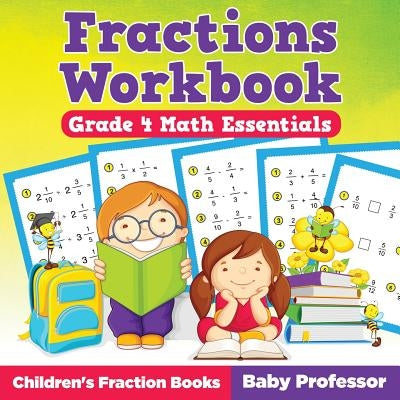 Fractions Workbook Grade 4 Math Essentials: Children's Fraction Books Paperback Baby Professor