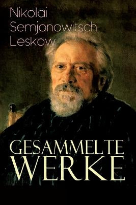 Gesammelte Werke: Der versiegelte Engel, Eine Teufelsaustreibung, Die Lady Makbeth des Mzensker Landkreises, Der Toupetkünstler, Figura, by Semjonowitsch Leskow, Nikolai