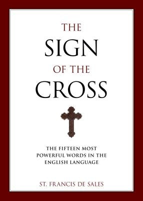 The Sign of the Cross: The Fifteen Most Powerful Words in the English Language Paperback Sophia Institute Press