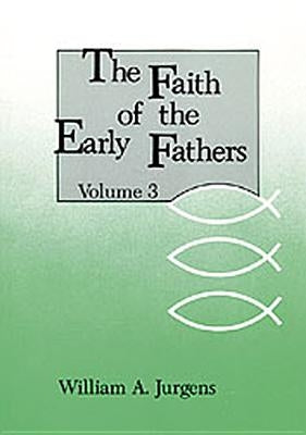 The Faith of the Early Fathers: Volume 3: Volume 3 Paperback Liturgical Press
