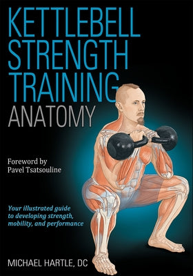 Kettlebell Strength Training Anatomy by Hartle, Michael