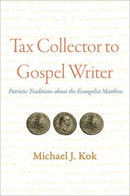Tax Collector to Gospel Writer: Patristic Traditions about the Evangelist Matthew Paperback Fortress Press