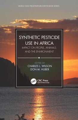 Synthetic Pesticide Use in Africa: Impact on People, Animals, and the Environment Paperback CRC Press