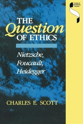 Question of Ethics: Nietzsche, Foucault, Heidegger Paperback Indiana University Press (Ips)