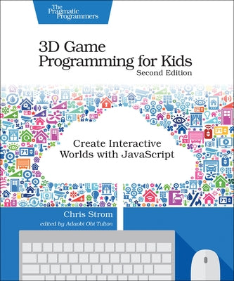 3D Game Programming for Kids: Create Interactive Worlds with JavaScript by Strom, Chris