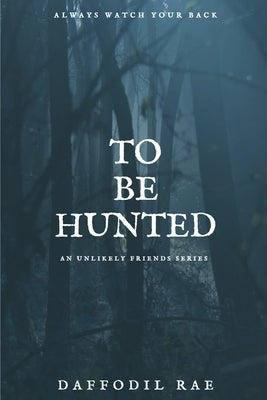 To Be Hunted: An Unlikely Friends Series by Rae, Daffodil