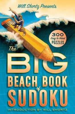 Will Shortz Presents the Big Beach Book of Sudoku: 300 Easy to Hard Puzzles Paperback St. Martin's Griffin