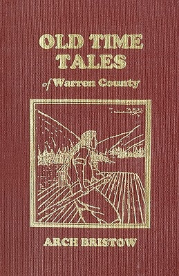 Old Time Tales of Warren County by Arch Bristow