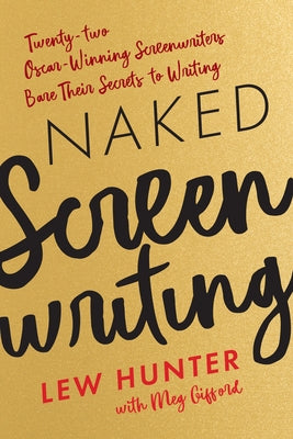 Naked Screenwriting: Twenty-two Oscar-Winning Screenwriters Bare Their Secrets to Writing Paperback Rowman & Littlefield Publishers
