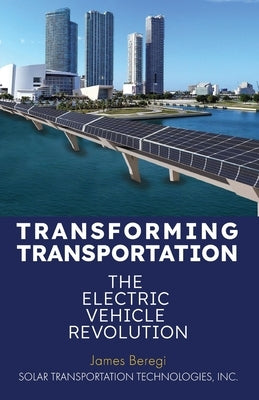 Transforming Transportation: The Electric Car Revolution by Beregi, James