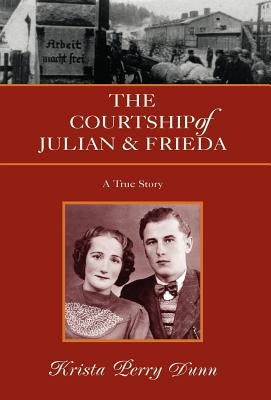 The Courtship of Julian and Frieda by Dunn, Krista Perry