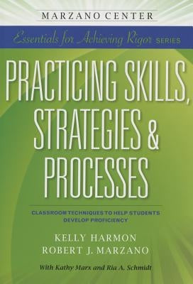 Practicing Skills, Strategies & Processes: Classroom Techniques to Help Students Develop Proficiency Paperback Learning Sciences International