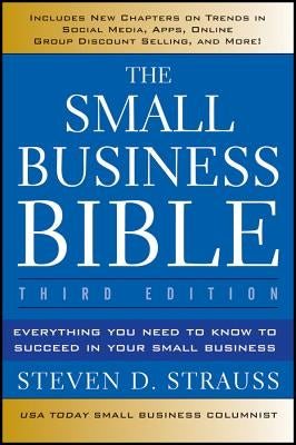 The Small Business Bible: Everything You Need to Know to Succeed in Your Small Business by Strauss, Steven D.
