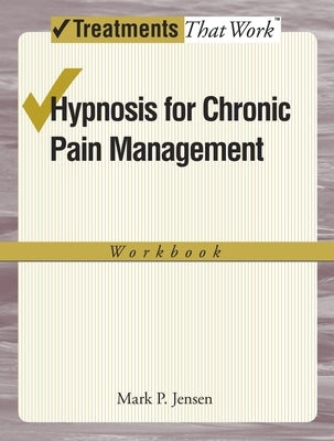 Hypnosis for Chronic Pain Management Workbook by Jensen, Mark P.