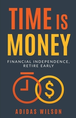 Time Is Money - Financial Independence, Retire Early by Wilson, Adidas