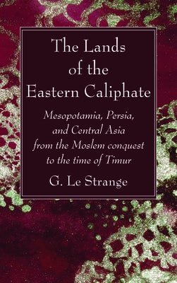 The Lands of the Eastern Caliphate by Le Strange, G.