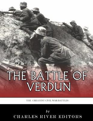 The Greatest Battles in History: The Battle of Verdun Paperback Createspace Independent Publishing Platform