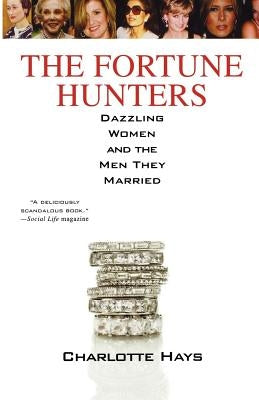 The Fortune Hunters: Dazzling Women and the Men They Married by Hays, Charlotte
