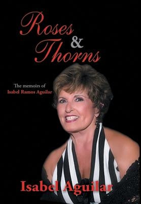 Roses and Thorns: The Memoirs of Isabel Ramos Aguilar by Aguilar, Isabel