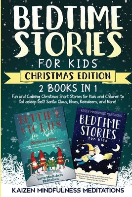 Bedtime Stories for Kids: Christmas Edition - Fun and Calming Tales for Your Children to Help Them Fall Asleep Fast! Santa Claus, Elves, Reindee by Mindfulness Meditations, Kaizen