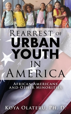 Rearrest of Urban Youth in America: African Americans and Other Minorities Xulon Press