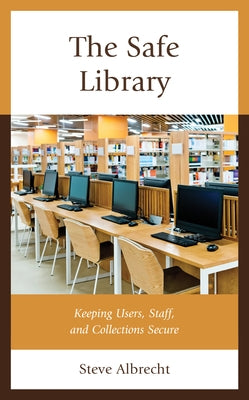 The Safe Library: Keeping Users, Staff, and Collections Secure Paperback Rowman & Littlefield Publishers