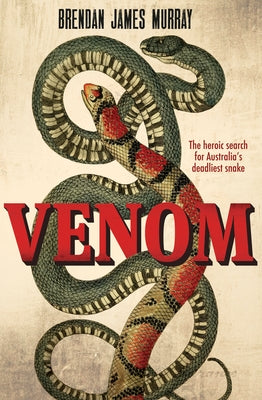 Venom: The Heroic Search for Australia's Deadliest Snake by Murray, Brendan James