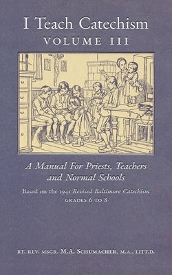 I Teach Catechism: Volume 3: A Manual for Priests, Teachers and Normal Schools Paperback Arouca Press