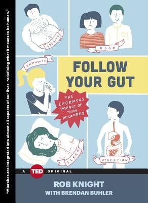 Follow Your Gut: The Enormous Impact of Tiny Microbes by Knight, Rob